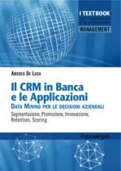 Il CMR in banca e le applicazioni. Data Mining per le decisioni aziendali. Segmentazione, promozione, innovazione, retention, scoring