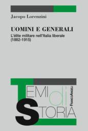 Uomini e generali. L'élite militare nell'Italia liberale (1882-1915)