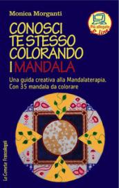 Conosci te stesso colorando i mandala. Una guida creativa alla mandalaterapia. Con 35 mandala da colorare. Con Contenuto digitale per accesso on line