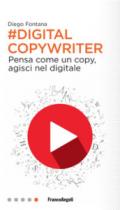 Digital copywriter. Pensa come un copy, agisci nel digitale