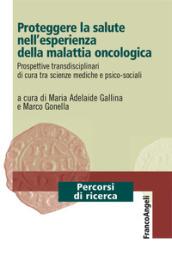 Proteggere la salute nell'esperienza della malattia oncologica. Prospettive transdisciplinari di cura tra scienze mediche e psico-sociali