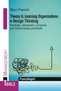 Theory U, learning organizations e design thinking. Strategie, strumenti e tecniche per l'innovazione profonda