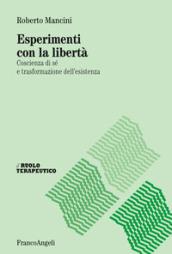 Esperimenti con la libertà. Coscienza di sé e trasformazione dell'esistenza