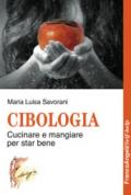 Cibologia. Cucinare e mangiare per star bene