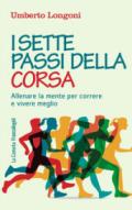 I sette passi della corsa: Allenare la mente per correre e vivere meglio