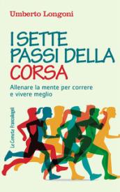 I sette passi della corsa: Allenare la mente per correre e vivere meglio