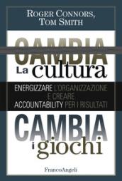 Cambia la cultura, cambia i giochi: Energizzare l'organizzazione e creare accountability per i risultati