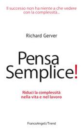 Pensa semplice! Riduci la complessità nella vita e nel lavoro