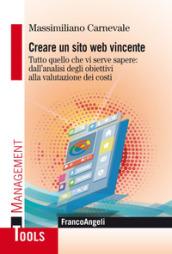 Creare un sito web vincente: Tutto quello che vi serve sapere: dall'analisi degli obiettivi alla valutazione dei costi