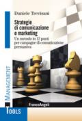 Strategie di comunicazione e marketing: Un metodo in 12 punti per campagne di comunicazione persuasiva