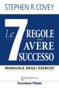 Le 7 regole per avere successo. Manuale degli esercizi