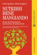 Nutrirsi bene mangiando. Guida all'alimentazione dal bambino all'adolescente