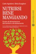 Nutrirsi bene mangiando. Guida all'alimentazione dal bambino all'adolescente