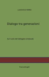 Dialogo tra generazioni. Sul ruolo del delegato sindacale