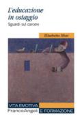 L'educazione in ostaggio. Sguardi sul carcere