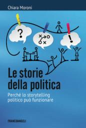 Le storie della politica. Perché lo storytelling politico può funzionare