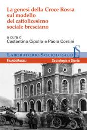 La genesi della Croce Rossa sul modello del cattolicesimo sociale bresciano