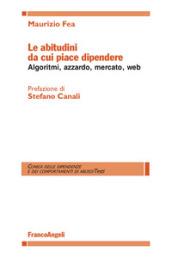 Le abitudini da cui piace dipendere. Algoritmi, azzardo, mercato, web