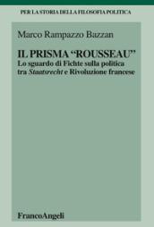 Il «prisma» Rousseau. Lo sguardo di Fichte sulla politica tra Staatsrecht e Rivoluzione francese