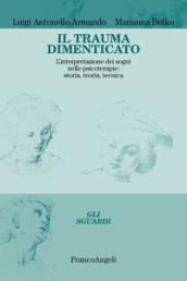 Il trauma dimenticato. L'interpretazione dei sogni nelle psicoterapie: storia, teoria, tecnica