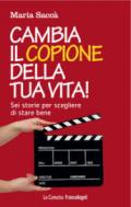 Cambia il copione della tua vita!: Sei storie per scegliere di stare bene