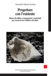 Progettare con l'esistente: Riuso di edifici, componenti e materiali per un processo edilizio circolare