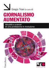 Giornalismo aumentato. Attualità e scenari di una professione in rivoluzione