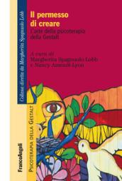 Il permesso di creare. L'arte della psicoterapia della Gestalt