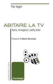 Abitare la TV. Teorie, immaginari, reality show