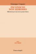 Inconscio non rimosso. Riflessioni per una nuova prassi clinica