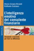 L'intelligenza emotiva del consulente finanziario. Strumenti e tecniche per fare la differenza