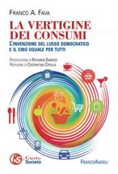 La vertigine dei consumi. L'invenzione del lusso democratico e il cibo uguale per tutti