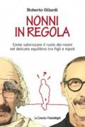 Nonni in regola. Come valorizzare il ruolo di nonni nel delicato equilibrio tra figli e nipoti