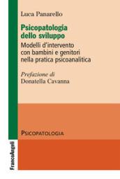 Psicopatologia dello sviluppo. Modelli d'intervento con bambini e genitori nella pratica psicoanalitica