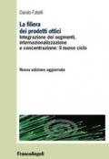 La filiera dei prodotti ottici. Integrazione dei segmenti, internazionalizzazione e concentrazione: il nuovo ciclo