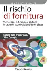 Il rischio di fornitura. Valutazione, mitigazione e gestione in catene di approvvigionamento complesse