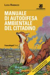 Manuale di autodifesa ambientale del cittadino: Con le ultime novità normative e la legge 68 sugli ecoreati