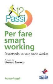 Dodici passi per fare smart working: Diventando un vero smart worker