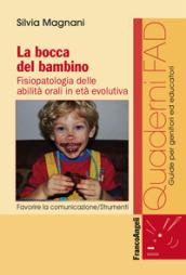 La bocca del bambino. Fisiopatologia delle abilità orali in età evolutiva