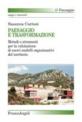 Paesaggio e trasformazione. Metodi e strumenti per la valutazione di nuovi modelli organizzativi del territorio