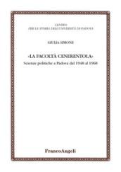La facoltà Cenerentola. Scienze politiche a Padova dal 1948 al 1968