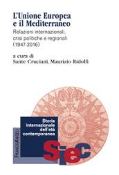 L'Unione Europea e il Mediterraneo. Relazioni internazionali, crisi politiche e regionali (1947-2016)