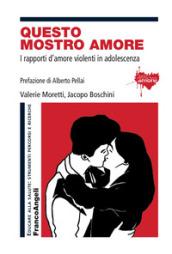 Questo mostro amore. I rapporti d'amore violenti in adolescenza