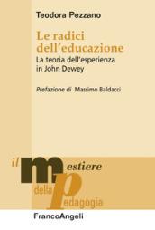 Le radici dell'educazione. La teoria dell'esperienza in John Dewey