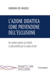 L'azione didattica come prevenzione dell'esclusione. Un cantiere aperto sui metodi e sulle pratiche per la scuola di tutti