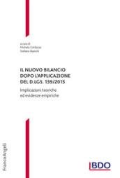 Il nuovo bilancio dopo l'applicazione del D. LGS. 139/2015. Implicazioni teoriche ed evidenze empiriche