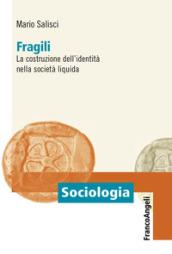 Fragili. La costruzione dell'identità nella società liquida