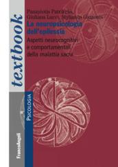 La neuropsicologia dell'epilessia. Aspetti neurocognitivi e comportamentali della malattia sacra