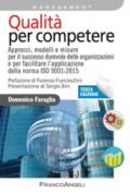 Qualità per competere. Approcci, modelli e misure per il successo durevole delle organizzazioni e per facilitare la transizione alla ISO 9001:2015