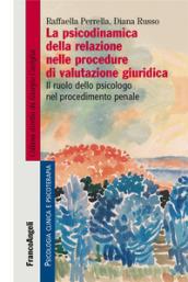 La psicodinamica della relazione nelle procedure di valutazione giuridica. Il ruolo dello psicologo nel procedimento penale